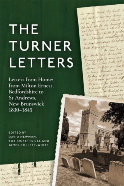 The Turner Letters: Letters from Home: from Milton Ernest, Bedfordshire to St Andrews, New Brunswick, 1830-1845