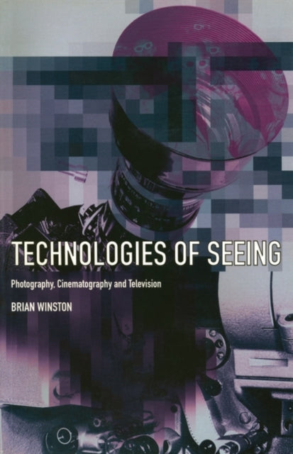 Technologies of Seeing Photography Cinematography and Television