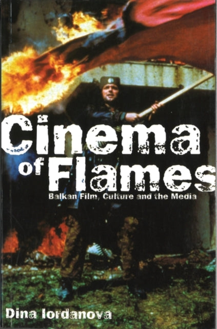 Cinema of Flames Balkan Film Culture and the Media Palgrave Macmillan 2001