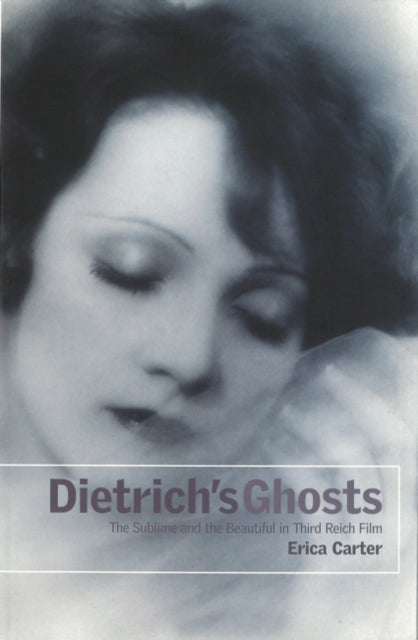 Dietrichs Ghosts The Sublime and the Beautiful in Third Reich Film