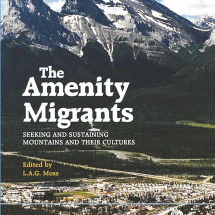 Amenity Migrants: Seeking and Sustaining Mountains and Their Cultures