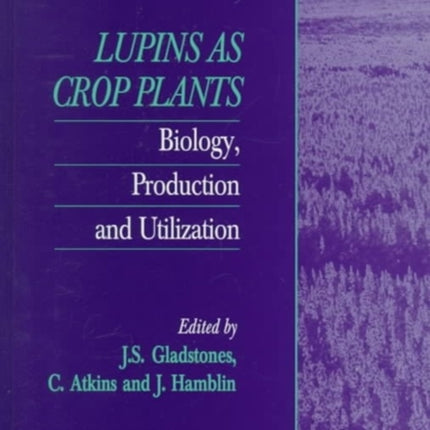 Lupins as Crop Plants: Biology, Production and Utilization