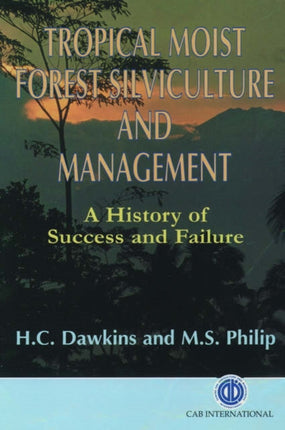 Tropical Moist Forest Silviculture and Management: A History of Success and Failure