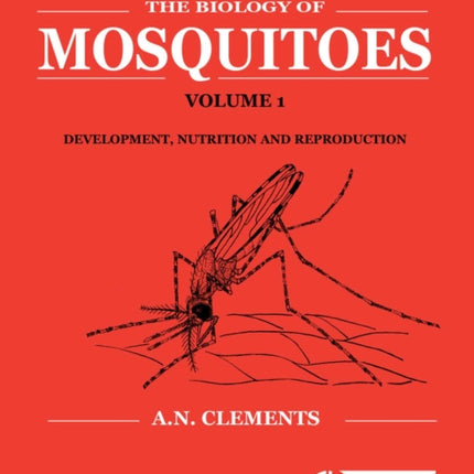 Biology of Mosquitoes, Volume 1: Development, Nutrition and Reproduction