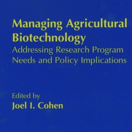 Managing Agricultural Biotechnology: Addressing Research Program Needs and Policy Implications