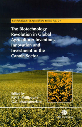 Biotechnology Revolution in Global Agriculture: Invention, Innovation and Investment in the Canola Sector