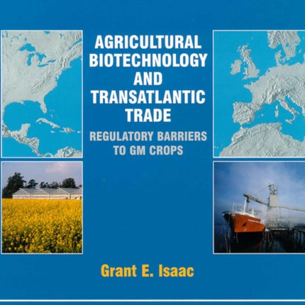 Agricultural Biotechnology and Transatlantic Trade: Regulatory Barriers to GM Crops