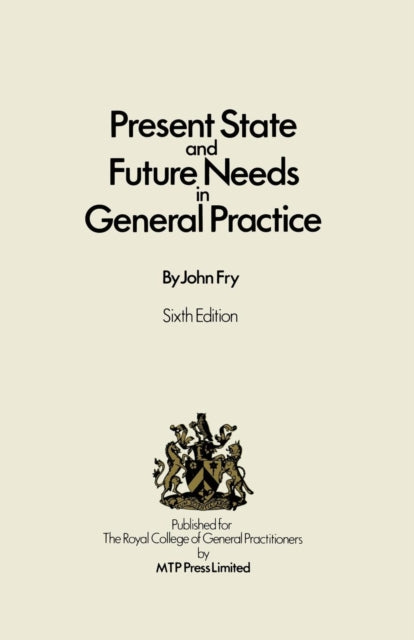 Present State and Future Needs in General Practice 6th Edition