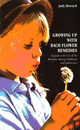 Growing Up with Bach Flower Remedies A Guide to