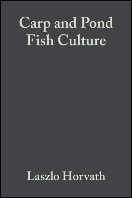 Carp and Pond Fish Culture: Including Chinese Herbivorous Species, Pike, Tench, Zander, Wels Catfish, Goldfish, African Catfish and Sterlet