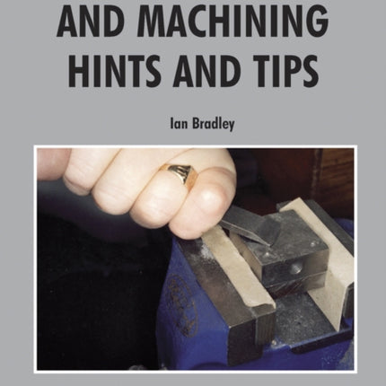 Metalwork and Machining Hints and Tips