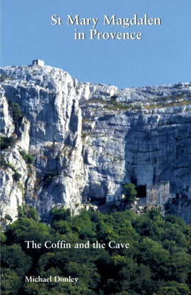 Mary Magdalen in Provence The Coffin and the Cave