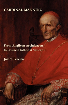 Cardinal Manning From Anglican Archdeacon To Council Father At Vatican I