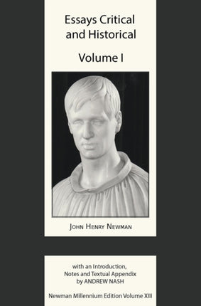 Essays Critical and Historical I XIII Works of Cardinal Henry Newman  The Birmingham Oratory Millennium Edition