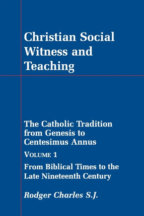 Christian Social Witness and Teaching Volume 1 Catholic Tradition from Genesis to Centesimus Annus v 1