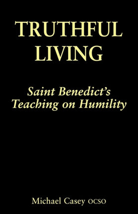 Truthful Living StBenedicts Teaching on Humility