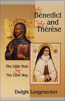 Saint Benedict and Saint Therese The Little Way and the Little Rule