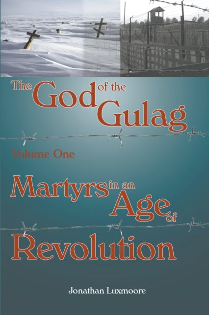 The God of the Gulag Vol 1 Martyrs in an Age of Revolution Volume 1 The God of the Gulag Martyrs in an Age of Revolution