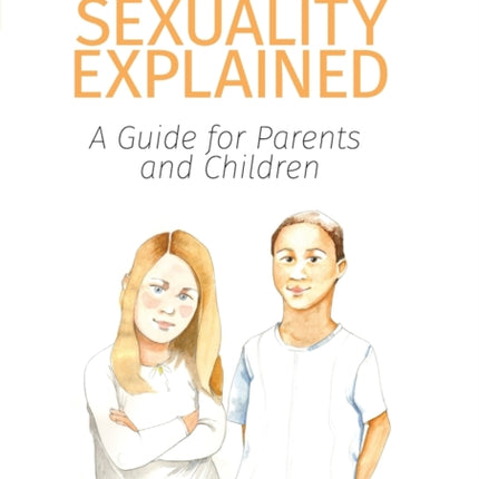 Sexuality Explained A Guide for Parents and Children