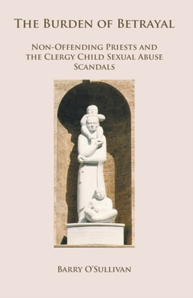 The Burden of Betrayal NonOffending Priests and the Clergy Child Sexual Abuse Scandals