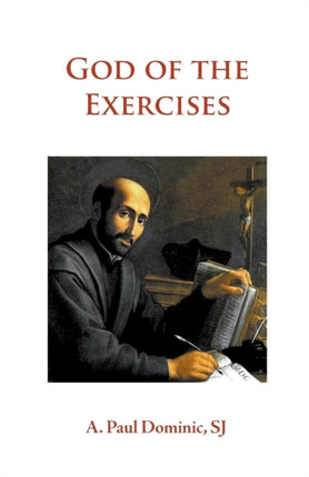 God of the Exercises A Directors DiaryDirectory during the Spiritual Exercises of Thirty Days