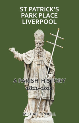 St Patricks Park Place Liverpool. A Parish History 18212021