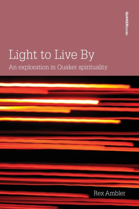 Light to Live By An exploration in Quaker Spirituality