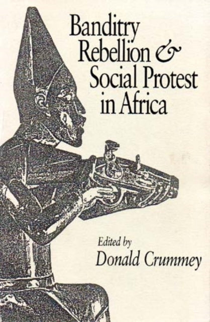 Banditry Rebellion and Social Protest in Africa