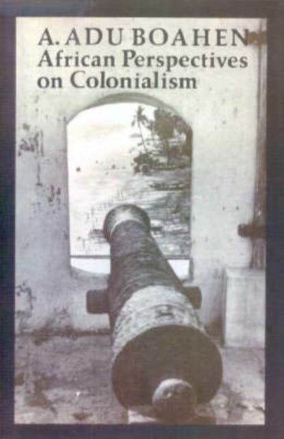 African Perspectives on Colonialism