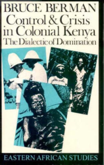 Control and Crisis in Colonial Kenya: The Dialectic of Domination