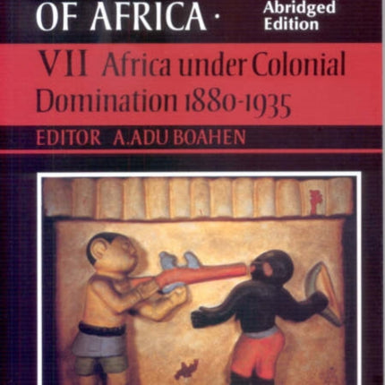 General History of Africa volume 7 [pbk abridged]: Africa under Colonial Domination 1880-1935