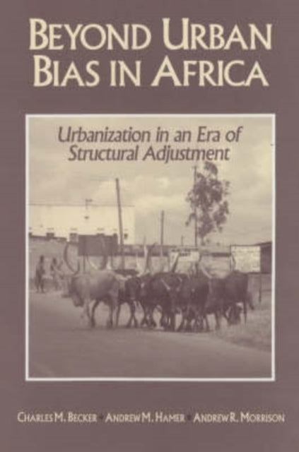 Beyond Urban Bias in Africa: Urbanization in an Era of Structural Adjustment