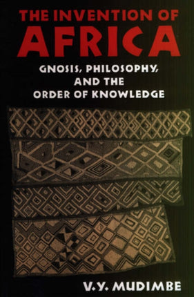 The Invention of Africa: Gnosis, Philosophy and the Order of Knowledge