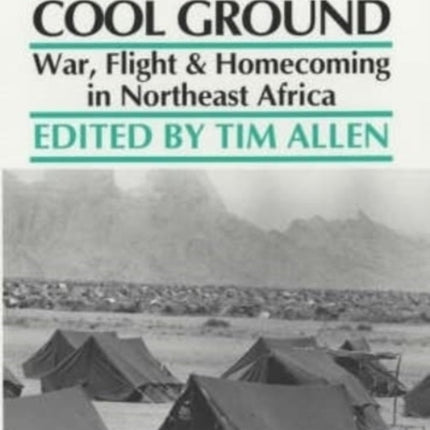 In Search of Cool Ground: War, Flight and Homecoming in Northeast Africa