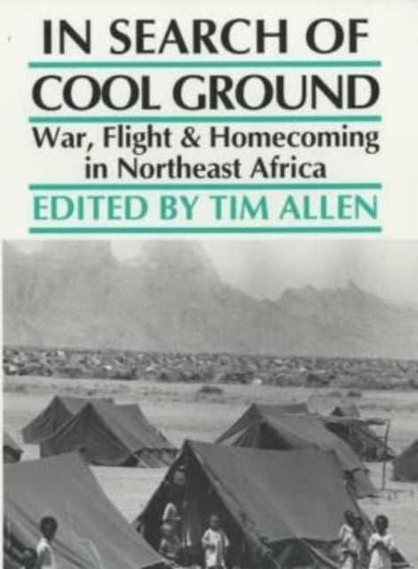 In Search of Cool Ground: War, Flight and Homecoming in Northeast Africa