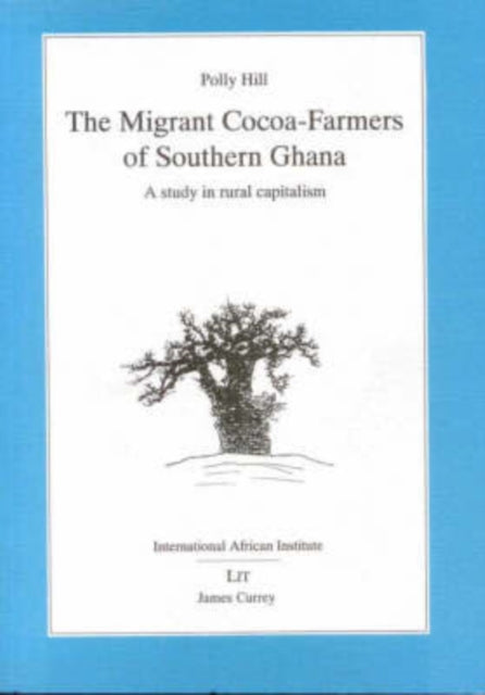 Migrant Cocoa-farmers of Southern Ghana: A Study in Rural Capitalism