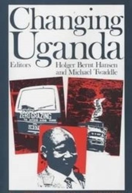 Changing Uganda: The Dilemmas of Structural Adjustment and Revolutionary Change