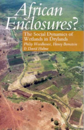 African Enclosures?: The Social Dynamics of Wetlands in Drylands