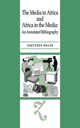 The Media in Africa and Africa in the Media: An Annotated Bibliography