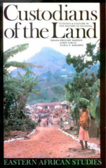 Custodians of the Land: Ecology and Culture in the History of Tanzania