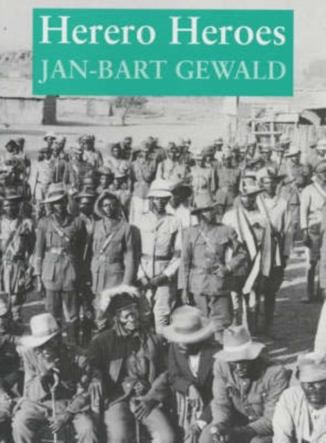 Herero Heroes: A Socio-political History of the Herero of Namibia, 1890-1923