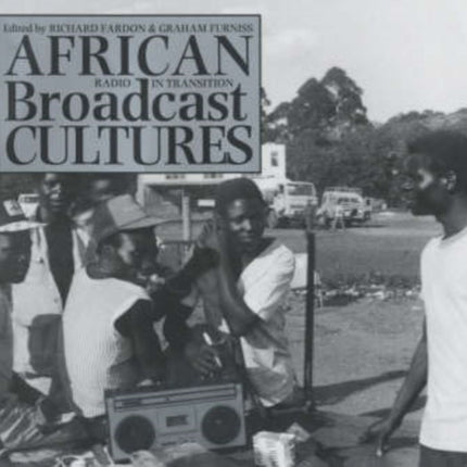 African Broadcast Cultures: Radio in Transition