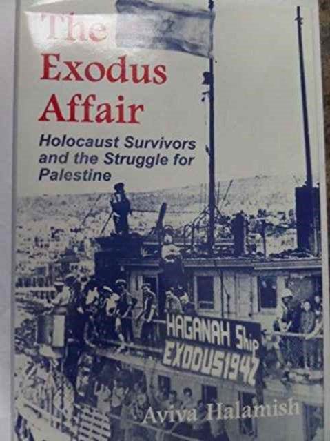 The Exodus Affair: Holocaust Survivors and the Struggle for Palestine