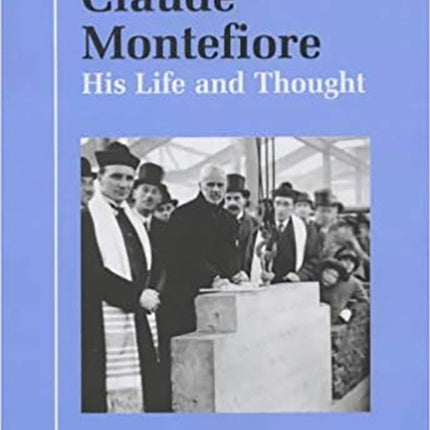 Claude Montefiore: His Life and Thought