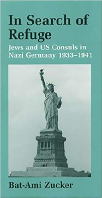 In Search of Refuge: Jews and US Consuls in Nazi Germany 1933-1941