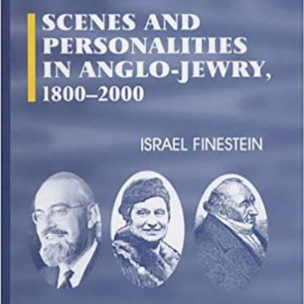 Scenes and Personalities in Anglo-Jewry 1800-2000