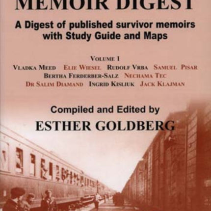 Holocaust Memoir Digest Volume 1 Volume 1: A Digest of Published Survivor Memoirs Including Study Guide and Maps