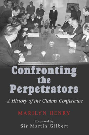 Confronting the Perpetrators: A History of the Claims Conference