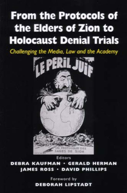 From the Protocols of the Elders of Zion to Holocaust Denial Trials: Challenging the Media, the Law and the Academy