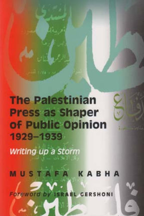 The Palestinian Press as a Shaper of Public Opinion 1929-1939: Writing Up a Storm